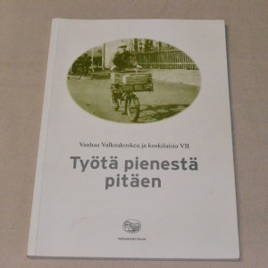 Vanhaa Valkeakoskea ja koskilaisia VII Työtä pienestä pitäen